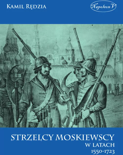 Strzelcy moskiewscy w latach 1550-1723 - tantis.pl