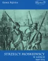 Strzelcy moskiewscy w latach 1550-1723 - tantis.pl