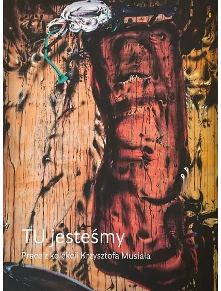 TU jesteśmy. Prace z kolekcji Krzysztofa Musiała - tantis.pl