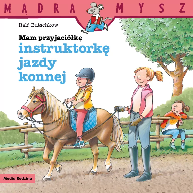 Mam przyjaciółkę instruktorkę jazdy konnej. Mądra Mysz - tantis.pl