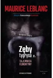 Tajemnica Florentyny. Zęby tygrysa. Arsene Lupin. Tom 10. Część 2