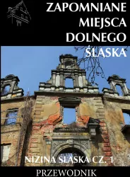 Zapomniane miejsca Dolnego Śląska. Nizina Śląska. Część 1