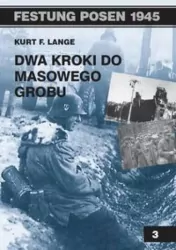 Dwa kroki od masowego grobu. Festung Posen 1945