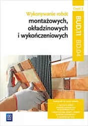 Wykonywanie robót montażowych okładzinowych i wykończeniowych BD.04. Podręcznik. Część 2. Szkoła ponadgimnazjalna
