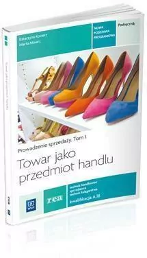 Towar jako przedmiot handlu. Technik handlowiec, sprzedawca, technik księgarstwa. Prowadzenie sprzedaży. Podręcznik. Tom 1 - tantis.pl