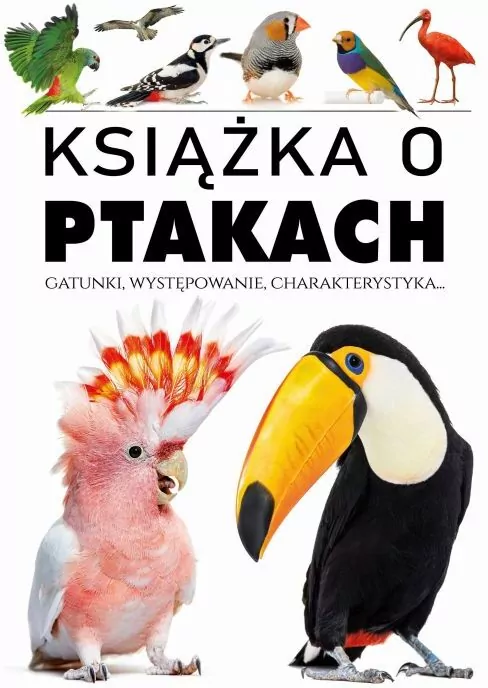 Książka o ptakach. Gatunki, występowanie, charakterystyka - tantis.pl