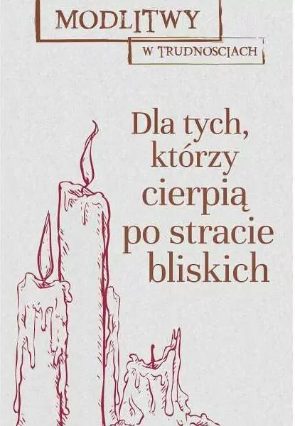 Modlitwy w trudnościach. Dla tych, którzy stracili bliskich - tantis.pl