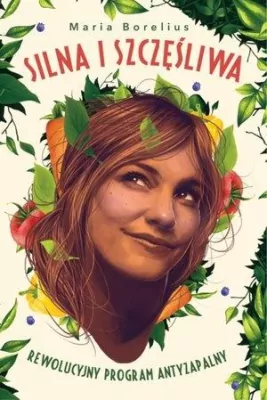 Silna i szczęśliwa. Rewolucyjny program antyzapalny