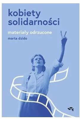 Kobiety Solidarności. Materiały odrzucone - tantis.pl