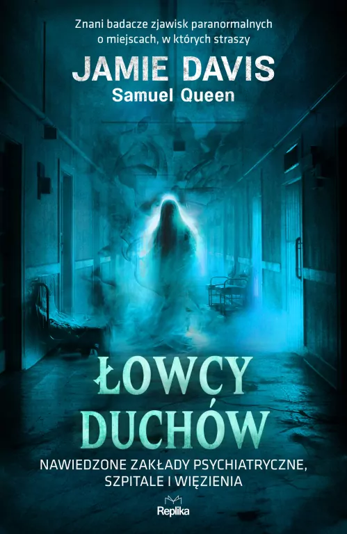 Łowcy duchów. Nawiedzone zakłady psychiatryczne, szpitale i więzienia - tantis.pl