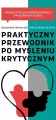 Praktyczny przewodnik po myśleniu krytycznym - tantis.pl