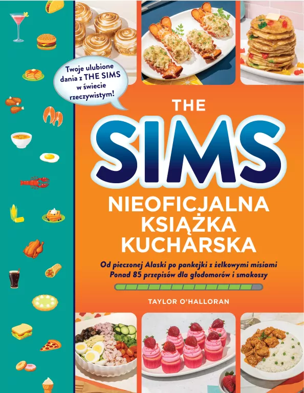The Sims. Nieoficjalna książka kucharska. Od pieczonej Alaski po pankejki z żelkowymi misiami. Ponad 85 przepisów dla głodomorów i smakoszy - tantis.pl