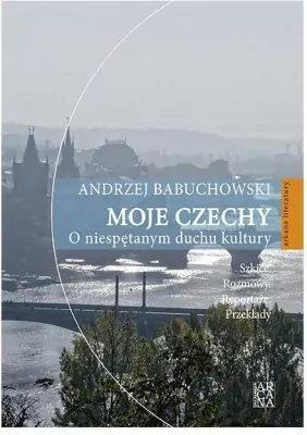 Moje Czechy. O niespętanym duchu kultury