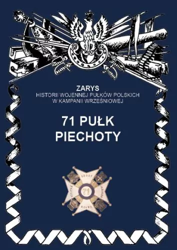 71 Pułk Piechoty. Zarys Historii Wojennej Pułków Polskich w Kampanii Wrześniowej - tantis.pl