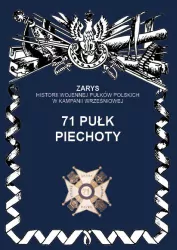 71 Pułk Piechoty. Zarys Historii Wojennej Pułków Polskich w Kampanii Wrześniowej