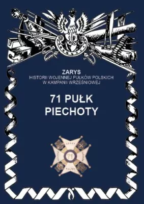 71 Pułk Piechoty. Zarys Historii Wojennej Pułków Polskich w Kampanii Wrześniowej