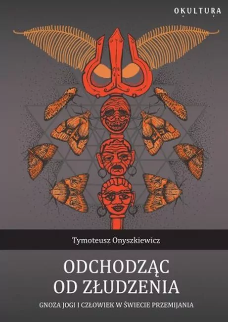 Odchodząc od złudzenia. Gnoza jogi i człowiek w świecie przemijania - tantis.pl