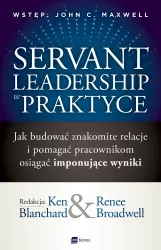 Servant Leadership w praktyce. Jak budować znakomite relacje i pomagać pracownikom osiągać imponujące wyniki