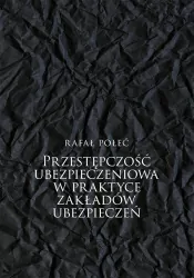 Przestępczość ubezpieczeniowa w praktyce zakładów ubezpieczeń