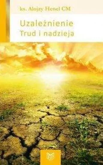 Uzależnienie. Trud i nadzieja. Henel-zamyślenia - tantis.pl