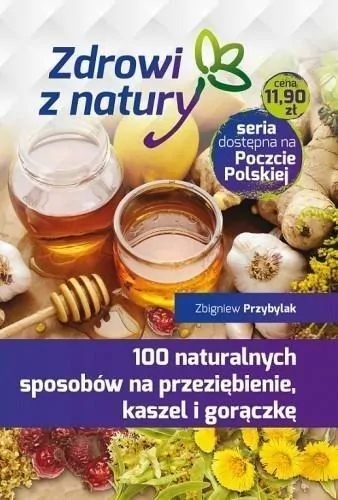 100 naturalnych sposobów na przeziębienie, kaszel i gorączkę. Zdrowi z natury - tantis.pl