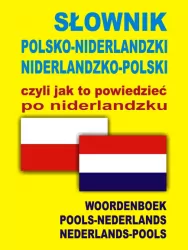 Słownik polsko-niderlandzki, niderlandzko-polski czyli jak to powiedzieć po niderlandzku.