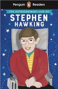 The Extraordinary Life of Stephen Hawking. Penguin Reader. Level 3