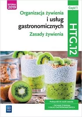 Organizacja żywienia i usług gastronomicznych. Zasady żywienia. Część 1. Kwalifikacja HTG.12. Podręcznik do nauki zawodu: technik żywienia i usług gastronomicznych - tantis.pl