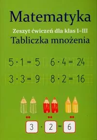 Matematyka. Zeszyt ćwiczeń dla klas 1-3. Tabliczka mnożenia - tantis.pl