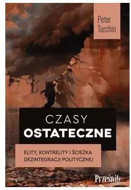 Czasy ostateczne. Elity, kontrelity i ścieżka dezintegracji politycznej - tantis.pl