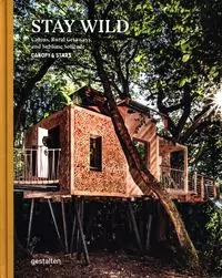 Stay Wild. Cabins, Rural Getaways, and Sublime Solitude - tantis.pl