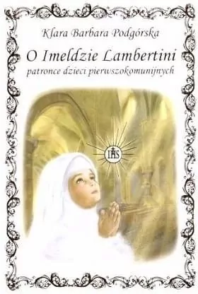 O Imeldzie Lambertini patronce I Komunii Świętej - tantis.pl