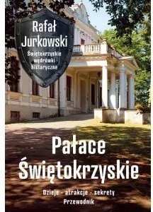Pałace Świętokrzyskie. Dzieje, atrakcje, sekrety - tantis.pl