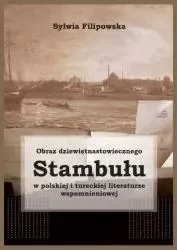 Obraz dziewiętnastowiecznego Stambułu w polskiej i tureckiej literaturze wspomnieniowej