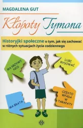 Kłopoty Tymona. Historyjki społeczne o tym, jak się zachować w różnych sytuacjach życia codziennego