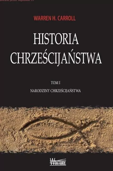Narodziny Chrześcijaństwa. Historia Chrześcijaństwa. Tom 1 - tantis.pl