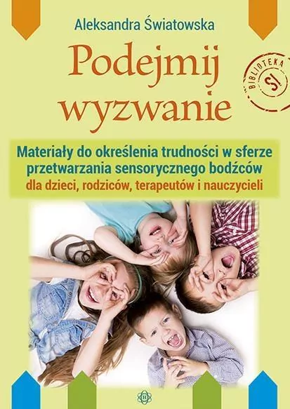 Podejmij wyzwanie. Materiały do określenia trudności w sferze przetwarzania sensorycznego bodźców - tantis.pl