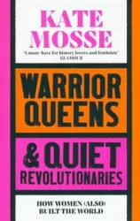 Warrior Queens & Quiet Revolutionaries