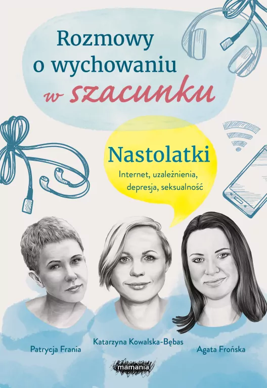 Rozmowy o wychowaniu w szacunku. Nastolatki. Internet, uzależnienia, depresja, seksualność - tantis.pl