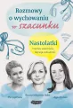 Rozmowy o wychowaniu w szacunku. Nastolatki. Internet, uzależnienia, depresja, seksualność - tantis.pl