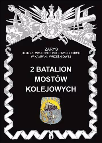 2 Batalion Mostów Kolejowych Zarys Historii Wojennej Pułków Polskich w Kampanii Wrześniowej - tantis.pl