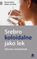 Srebro koloidalne jako lek. Zdrowy antybiotyk - tantis.pl