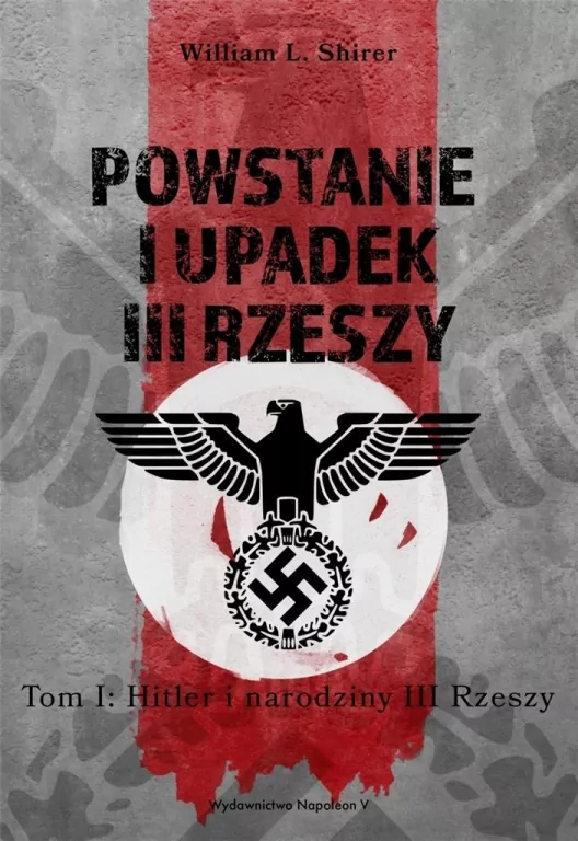 Powstanie i upadek III Rzeszy. Hitler i narodziny III Rzeszy. Tom 1 - tantis.pl