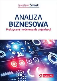 Analiza biznesowa. Praktyczne modelowanie organizacji - tantis.pl