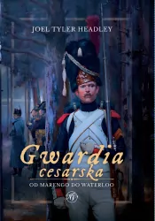 Gwardia cesarska. Od Marengo do Waterloo