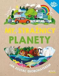 My, strażnicy planety. Jak zostać ekobohaterem - tantis.pl