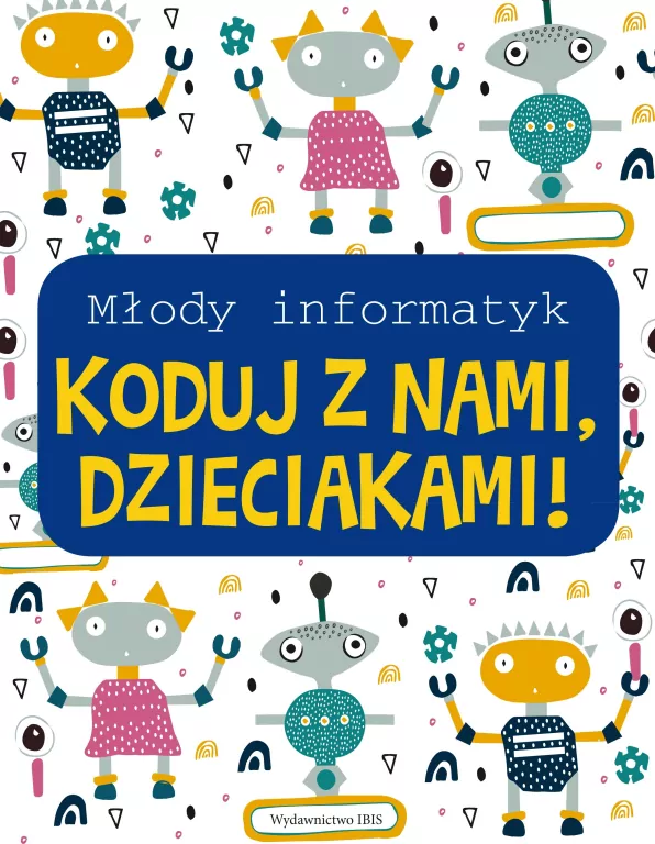 Młody informatyk. Koduj z nami, Dzieciakami! - tantis.pl