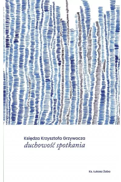 Księdza Krzysztofa Grzywocza duchowość spotkania - tantis.pl