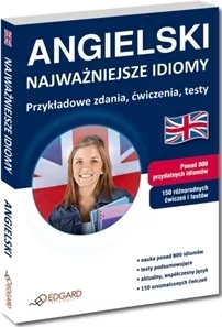 Angielski - Najważniejsze idiomy. Przykładowe zdania, ćwiczenia, testy - tantis.pl