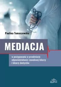 Mediacja w postępowaniu w przedmiocie odpowiedzialności zawodowej lekarzy i lekarzy dentystów - tantis.pl